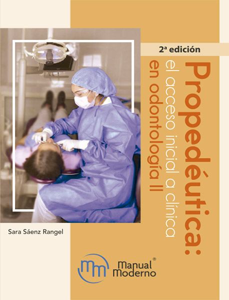 Propedéutica: el acceso inicial a clínica en odontología II. 2da. edición